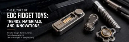 The Future of EDC Fidget Toys: Trends, Materials, and Innovations